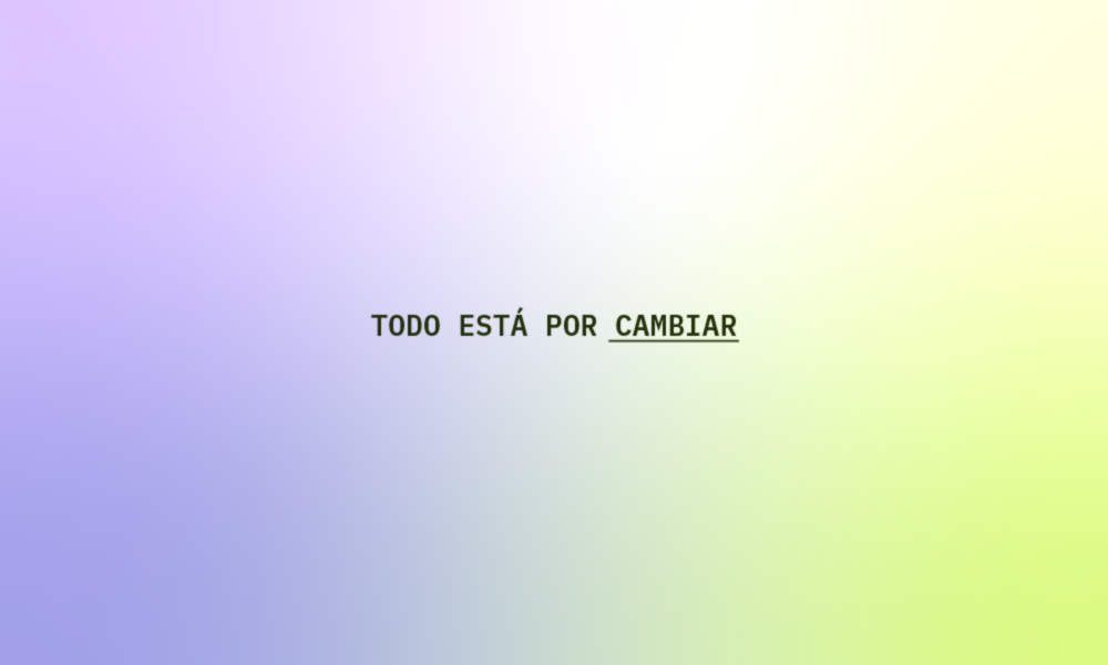 Texto central en negro sobre un fondo degradado de color lila a verde lima que dice: 'TODO ESTÁ POR CAMBIAR', con la palabra 'CAMBIAR' subrayada