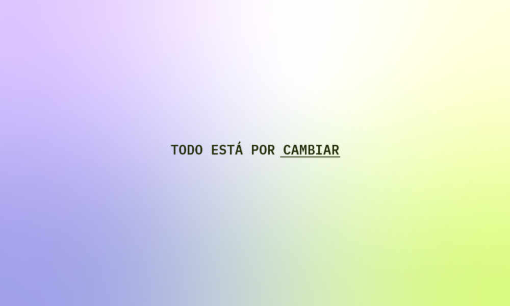 Texto central en negro sobre un fondo degradado de color lila a verde lima que dice: 'TODO ESTÁ POR CAMBIAR', con la palabra 'CAMBIAR' subrayada