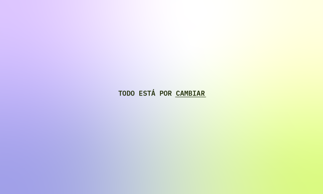 Texto central en negro sobre un fondo degradado de color lila a verde lima que dice: 'TODO ESTÁ POR CAMBIAR', con la palabra 'CAMBIAR' subrayada.